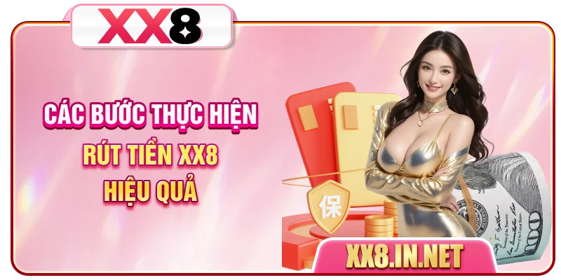 Các bước thực hiện rút tiền XX8 hiệu quả