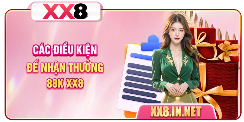 Các điều kiện để nhận thưởng 88K XX8