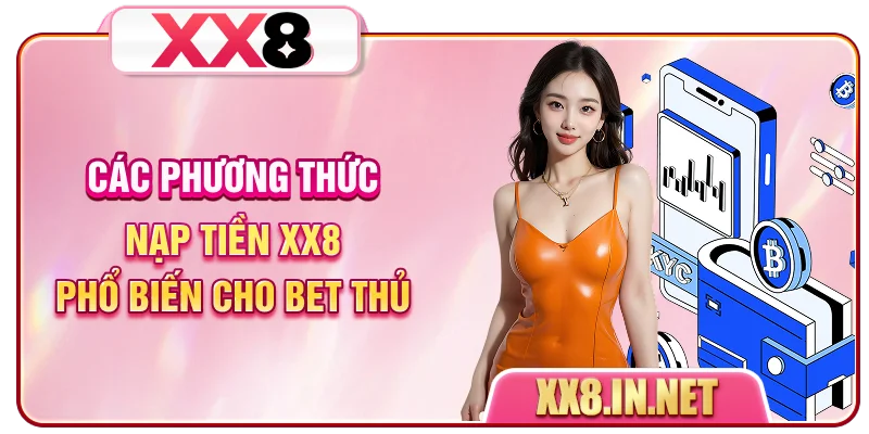 Các phương thức nạp tiền XX8 phổ biến cho bet thủ