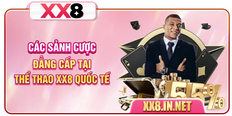 Các sảnh cược đẳng cấp tại thể thao XX8 quốc tế