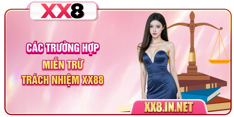 Các trường hợp miễn trừ trách nhiệm XX88