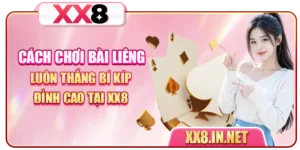 Cách Chơi Bài Liêng Luôn Thắng - Bí Kíp Đỉnh Cao Tại XX8