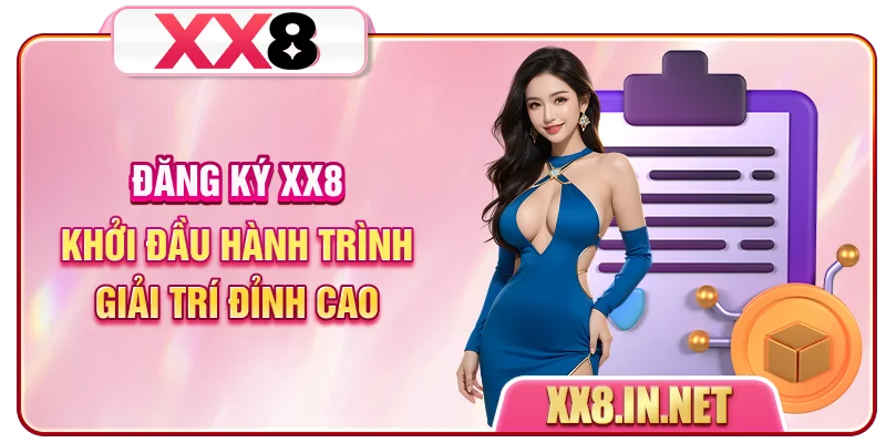Đăng Ký XX8 - Khởi Đầu Hành Trình Giải Trí Đỉnh Cao