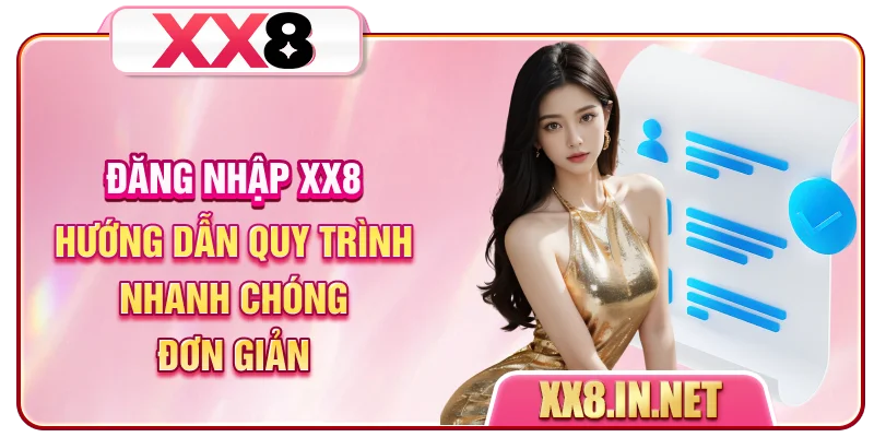 Đăng Nhập XX8 - Hướng Dẫn Quy Trình Nhanh Chóng, Đơn Giản