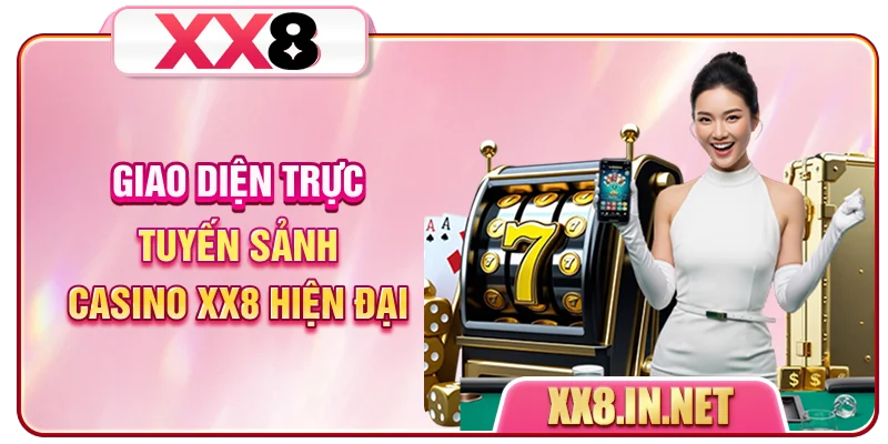 Giao diện trực tuyến sảnh Casino XX8 hiện đại