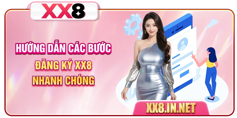 Hướng dẫn các bước đăng ký XX8 nhanh chóng