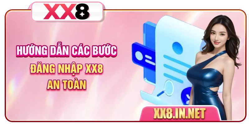 Hướng dẫn các bước đăng nhập XX8 an toàn