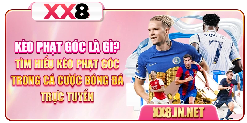 Kèo phạt góc là gì? Tìm hiểu kèo phạt góc trong cá cược bóng đá trực tuyến