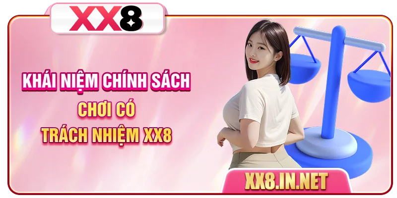Khái niệm chính sách chơi có trách nhiệm XX8
