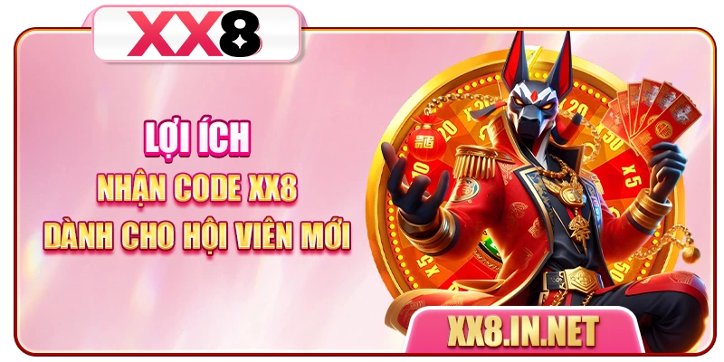 Lợi ích nhận code XX8 dành cho hội viên mới