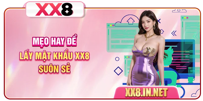 Mẹo hay để lấy mật khẩu XX8 suôn sẻ