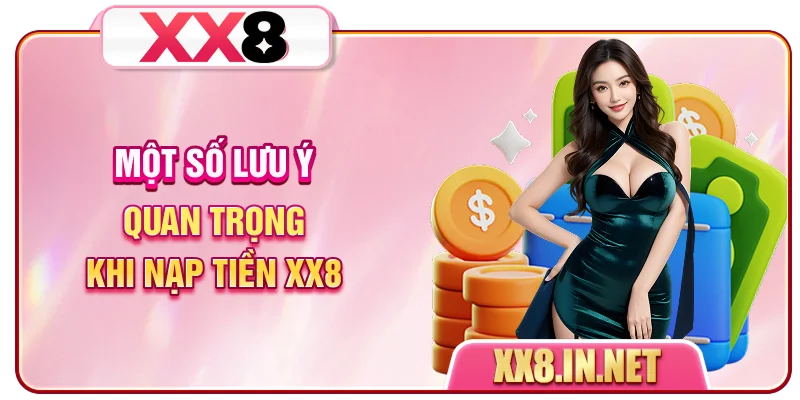 Một số lưu ý quan trọng khi nạp tiền XX8