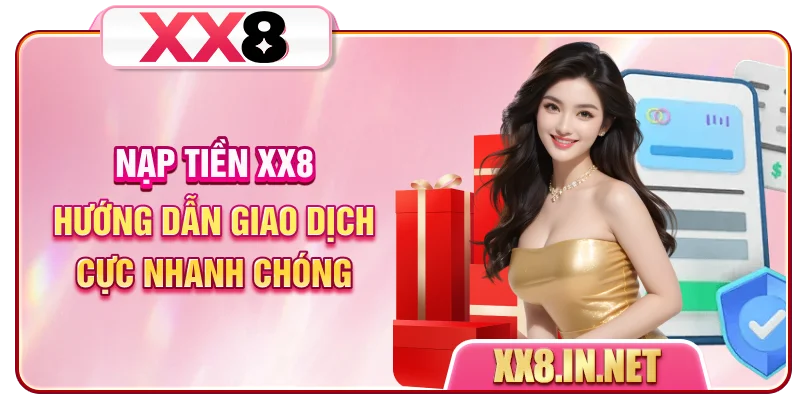 Nạp Tiền XX8 - Hướng Dẫn Giao Dịch Cực Nhanh Chóng