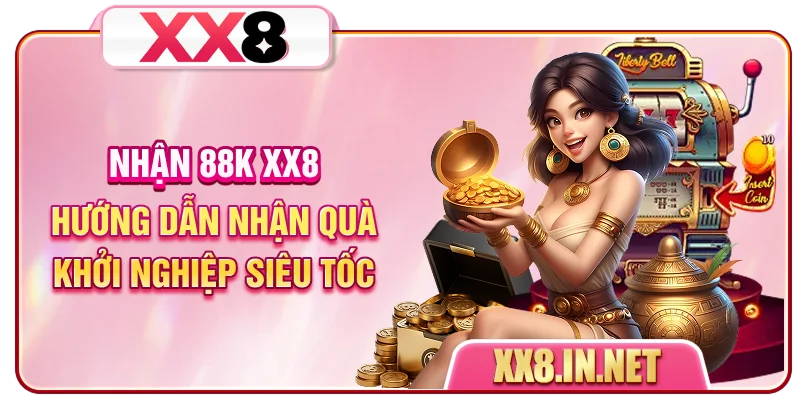 Nhận 88K XX8 - Hướng Dẫn Nhận Quà Khởi Nghiệp Siêu Tốc