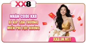 Nhận Code XX8 - Bí Kíp Săn Thưởng Miễn Phí Cực Khủng