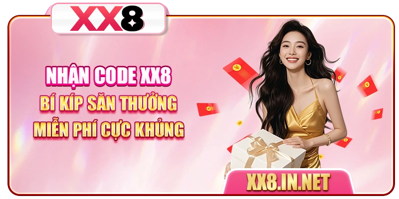 Nhận Code XX8 - Bí Kíp Săn Thưởng Miễn Phí Cực Khủng