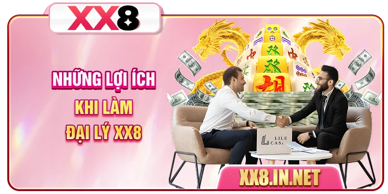 Những lợi ích khi làm đại lý XX8
