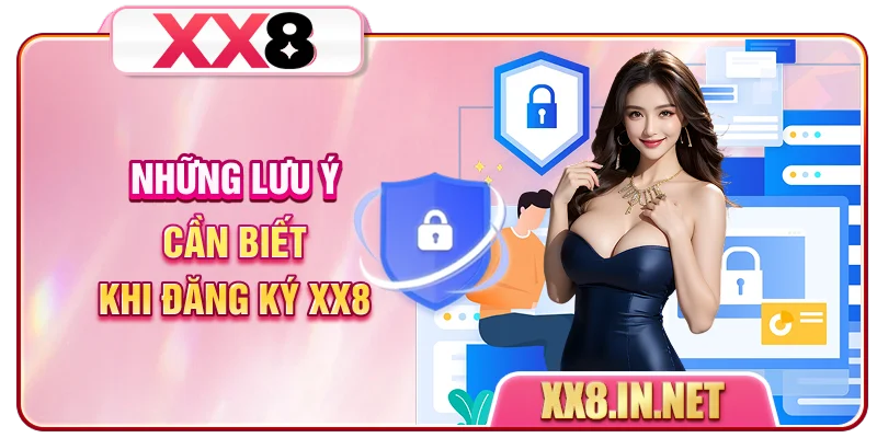 Những lưu ý cần biết khi đăng ký XX8