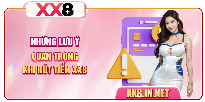 Những lưu ý quan trọng khi rút tiền XX8