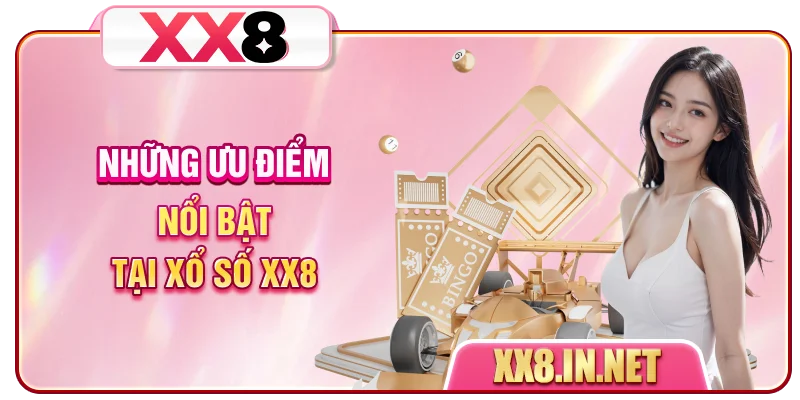 Những ưu điểm nổi bật tại xổ số XX8