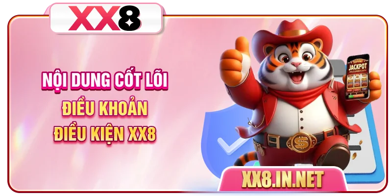 Nội dung cốt lõi điều khoản điều kiện XX8
