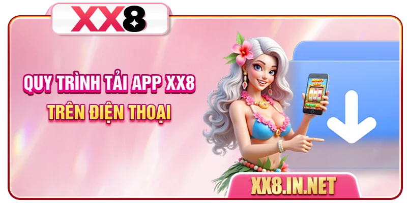 Quy trình tải app XX8 trên điện thoại
