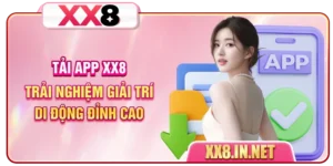Tải App XX8 - Trải Nghiệm Giải Trí Di Động Đỉnh Cao
