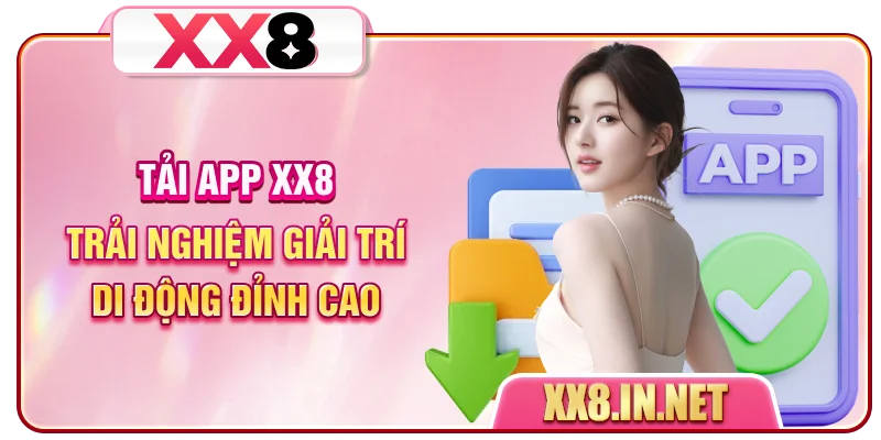 Tải App XX8 - Trải Nghiệm Giải Trí Di Động Đỉnh Cao
