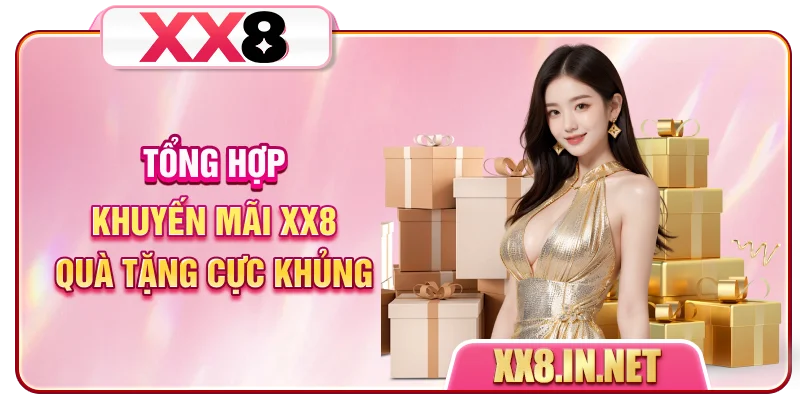 Tổng hợp khuyến mãi XX8 quà tặng cực khủng