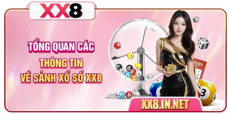 Tổng quan các thông tin về sảnh Xổ Số XX8