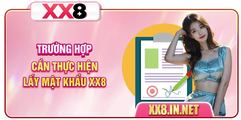 Trường hợp cần thực hiện lấy mật khẩu XX8