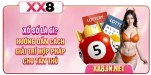 Xổ Số Là Gì? Hướng Dẫn Cách Giải Trí Hợp Pháp Cho Tân Thủ